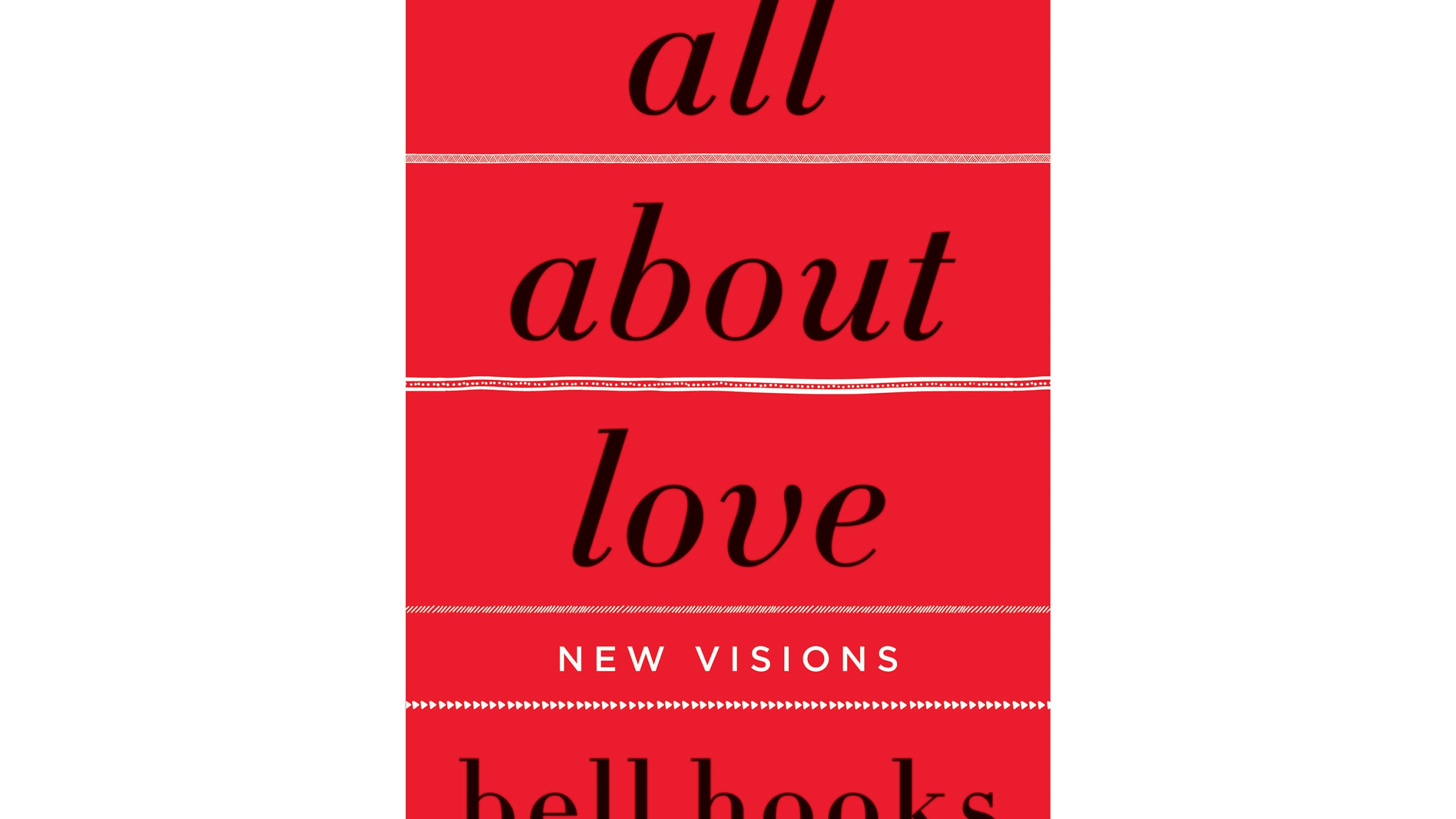 This cover image released by William Morrow shows "All About Love: New Visions" by Bell Hooks. (William Morrow via AP)